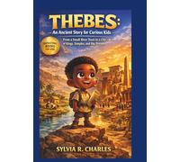 THEBES An Ancient Story for Kids: From a Small River Town to a City of Kings, Temples, and Big Dreams (know some of your inventors and some ancient stories)