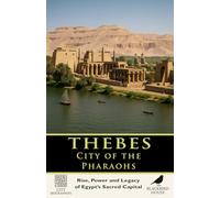 Thebes: City of the Pharaohs - Rise, Power, and Legacy of Egypt’s Sacred Capital: A Complete History of Karnak, Luxor, the Valley of the Kings, and Egypt’s Greatest Sacred City (City Biographies)