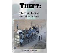THEFT: The Truth Behind Starvation in Gaza