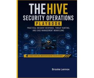 TheHive Security Operations Playbook: Practical Incident Response, Threat Hunting, and Case Management Workflows