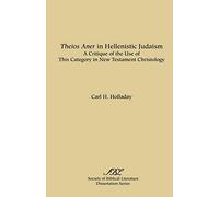Theios Aner in Hellenistic Judaism: A Critique of the Use of This Category in New Testament Christology (Dissertation Series - Society of Biblical Literature; No. 40)