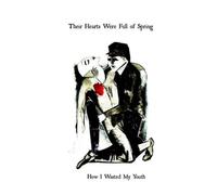 Their Hearts Were Full Of Spring - How I Wasted My Youth