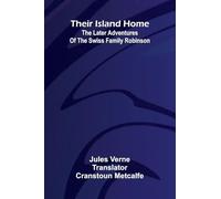 Their Island Home: The Later Adventures Of The Swiss Family Robinson