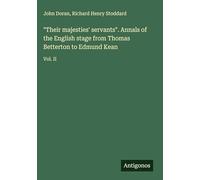 "Their majesties' servants". Annals of the English stage from Thomas Betterton to Edmund Kean: Vol. II
