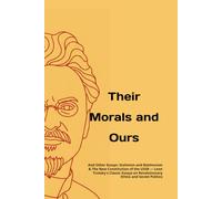 Their Morals and Ours: And Other Essays: Stalinism and Bolshevism & The New Constitution of the USSR - Leon Trotsky's Classic Essays on Revolutionary Ethics and Soviet Politics