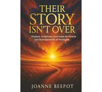 Their Story Isn't Over: Prayers, Scriptures, and Hope for Parents and Grandparents of Prodigals