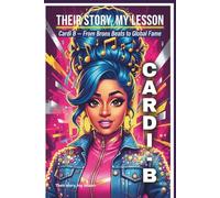 Their Story, My Lesson: Cardi B - From Bronx Beats to Global Fame ( Teens)