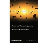 Theism and Ultimate Explanation: The Necessary Shape of Contingency