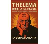 Thelema: Scopri la Tua Volontà: Manuale pratico di filosofia e magia thelemica