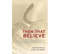 Them That Believe: The Power and Meaning of the Christian Serpent-Handling Tradition