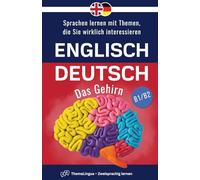 ThemaLingua - Englisch-Deutsch - Das Gehirn: Sprachen lernen mit Themen, die Sie wirklich interessieren (ThemaLingua - Zweisprachig lernen)