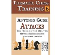 Thematic Chess Training: Book 6 - Attacks on King in the Center
