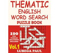 THEMATIC ENGLISH WORD SEARCH PUZZLE BOOK VOLUME 1: (LARGE PRINT) Exercise your brain with 100 challenging Brain Teaser Puzzles for Adults.
