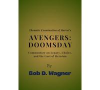 Thematic Examination of Marvel’s Avengers: Doomsday: Commentary on Legacy, Choice, and the Cost of Heroism