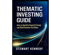 Thematic Investing Guide: How to Identify Powerful Trends and Build Smarter Portfolios (The Investing Essentials Library)