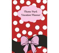 Theme Park Vacation Planner: Stress Free Organizer for Family Trips, Ride Schedules, Meal & Snack Charts, Budget & Savings Trackers, Helpful Tips