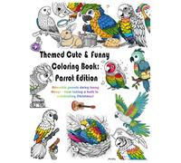 Themed Cute & Funny Coloring Book: Parrot Edition: Adorable parrots doing funny things - from taking a bath to celebriting christmas! (Themed Cute & Funny Coloring Book Series)