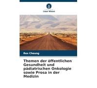 Themen der öffentlichen Gesundheit und pädiatrischen Onkologie sowie Prosa in der Medizin