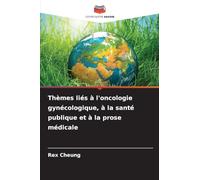 Thèmes liés à l'oncologie gynécologique, à la santé publique et à la prose médicale