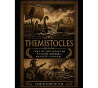 Themistocles: The Life and Legacy of Ancient Greece’s Greatest General