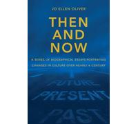 Then And Now: A Series Of Biographical Essays Portraying Changes In Culture Over Near-ly A Century