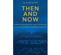 Then And Now: A Series Of Biographical Essays Portraying Changes In Culture Over Nearly A Century
