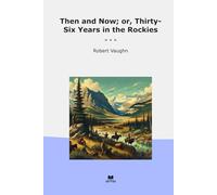 Then and Now; or, Thirty-Six Years in the Rockies (Classic Books)