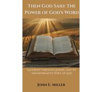 Then God Said: The Power of God's Word: A Journey Through Genesis 1 and the Transformative Voice of God