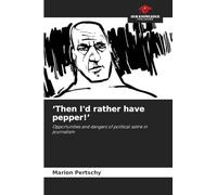 'Then I'd rather have pepper!': Opportunities and dangers of political satire in journalism