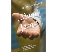 ...then Jesus!: the People He Met, the Difference He Made, the Meaning for Me