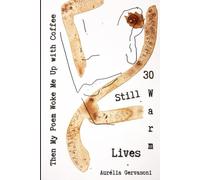 Then My Poem Woke Me Up with Coffee: 30 Still Warm Lives