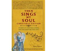 Then Sings My Soul Christmas Edition: Stories of Cherished Hymns and the Scripture They Sing