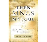 Then Sings My Soul | Softcover: 150 of the World's Greatest Hymn Stories