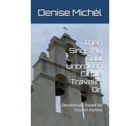 Then Sings My Soul Unbroken Circle Travelin' On: Devotionals Based on Church Hymns
