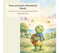 Theo and God's Wonderful World: A Trusting Turtle Learns God Made Everything Good: 1 (Theo's Trusting Bible Adventures)