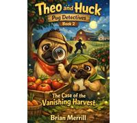 Theo and Huck: Pug Detectives Book 2: The Case of the Vanishing Harvest