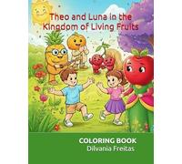 Theo and Luna in the Kingdom of Living Fruits: Coloring book