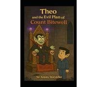 Theo and the Evil Plan of Count Bitewell (Crazy Tales for Snotty Kids)