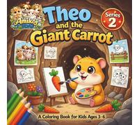 Theo and the giant carrot: A coloring Book for Kids Ages 3 to 6: Inspired by the Companion Storybook (Amikoj’s Little Friends)