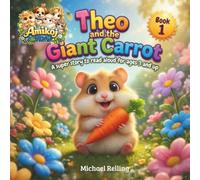 Theo and the Giant Carrot: The end of a story about a hardworking little hamster, a giant carrot… and a wonderful friendship. (Amikoj’s Little Friends)