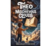 Theo and the Mischievous Clouds: A Magical Mystery About Friendship and Imagination: 1 (The Atlas Room Adventures)