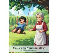 Theo, and the Prescription of Fun: Storybook about appreciation for the Body's Capabilities. with valuable life lessons and moral values (8.5 x 11”)