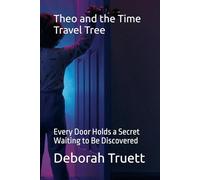 Theo and the Time Travel Tree: Every Door Holds a Secret Waiting to Be Discovered (The Wonder Doorway Adventures)