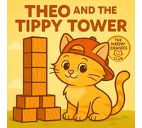 Theo and the Tippy Tower (The Meow-chanics Club)