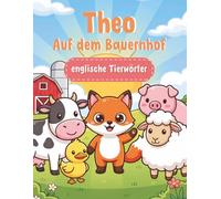 Theo auf dem Bauernhof: Erste englische Tierwörter zum Ausmalen - Englisch lernen für Kinder ab 4 Jahren
