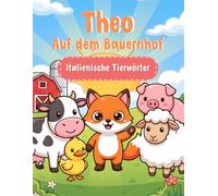 Theo auf dem Bauernhof: Erste italienische Tierwörter zum Ausmalen - Italienisch lernen für Kinder ab 4 Jahren