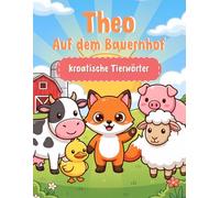 Theo auf dem Bauernhof: Erste kroatische Tierwörter zum Ausmalen - Kroatisch lernen für Kinder ab 4 Jahren