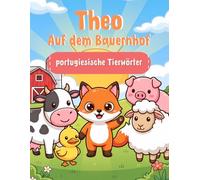 Theo auf dem Bauernhof: Erste portugiesische Tierwörter zum Ausmalen - Portugiesisch lernen für Kinder ab 4 Jahren