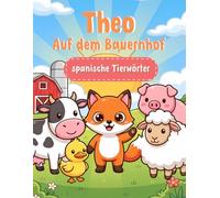 Theo auf dem Bauernhof: Erste spanische Tierwörter zum Ausmalen - Spanisch lernen für Kinder ab 4 Jahren