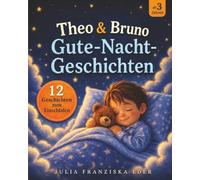 Theo & Bruno: Gute-Nacht-Geschichten: Zauberhaftes Vorlesebuch mit 12 beruhigen Geschichten zum Einschlafen